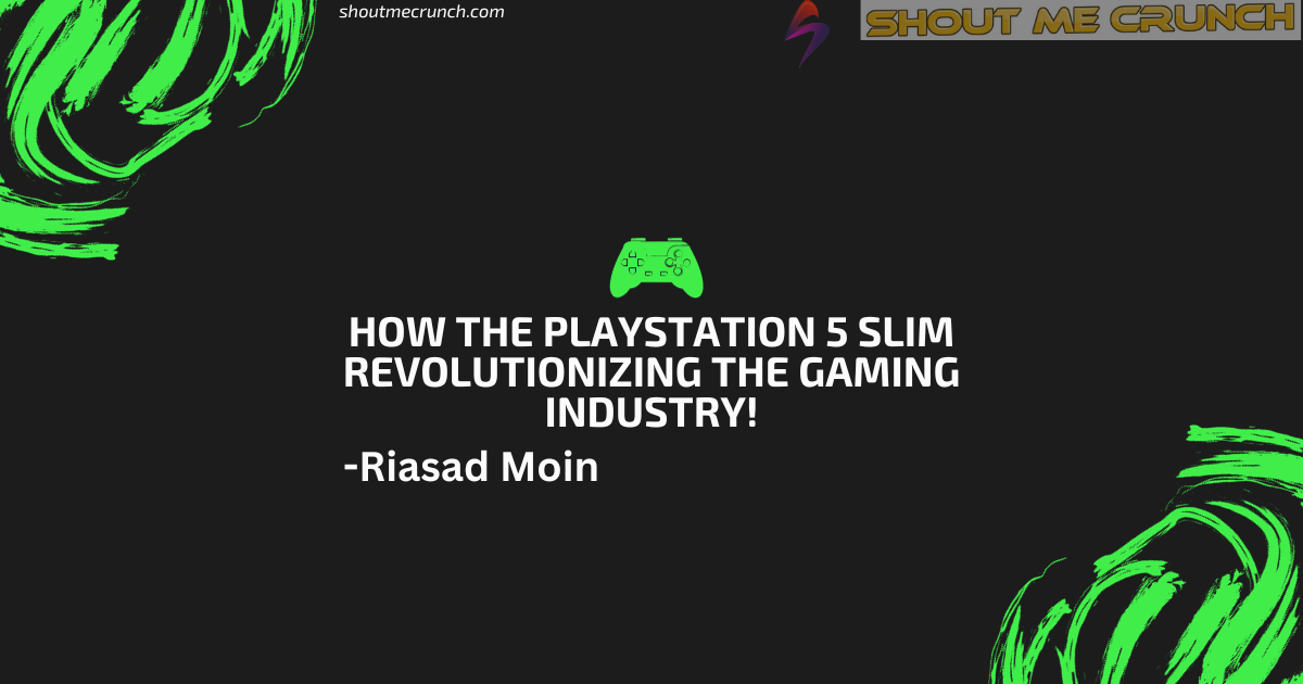 How the playstation 5 slim revolizing the gaming industry 1 1