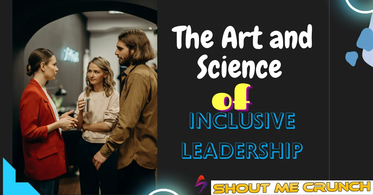 The Art and Science of Inclusive Leadership