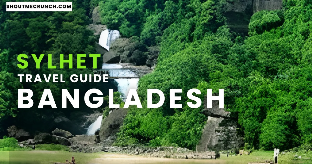 Sylhet Travel Guide