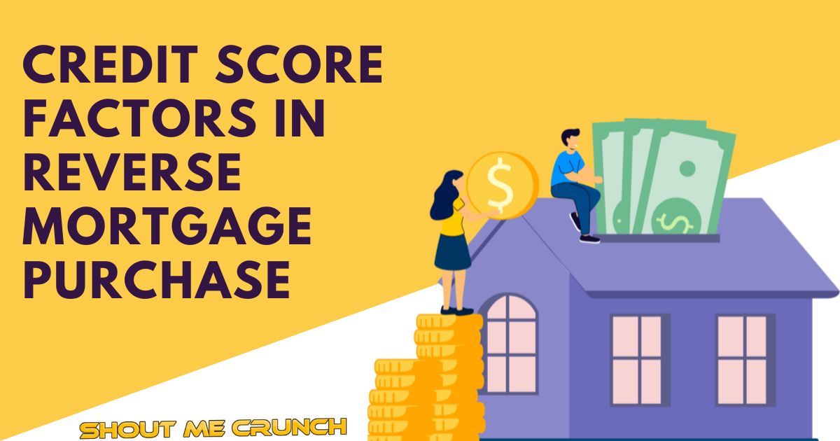 Credit Score Factors in Reverse Mortgage Purchase