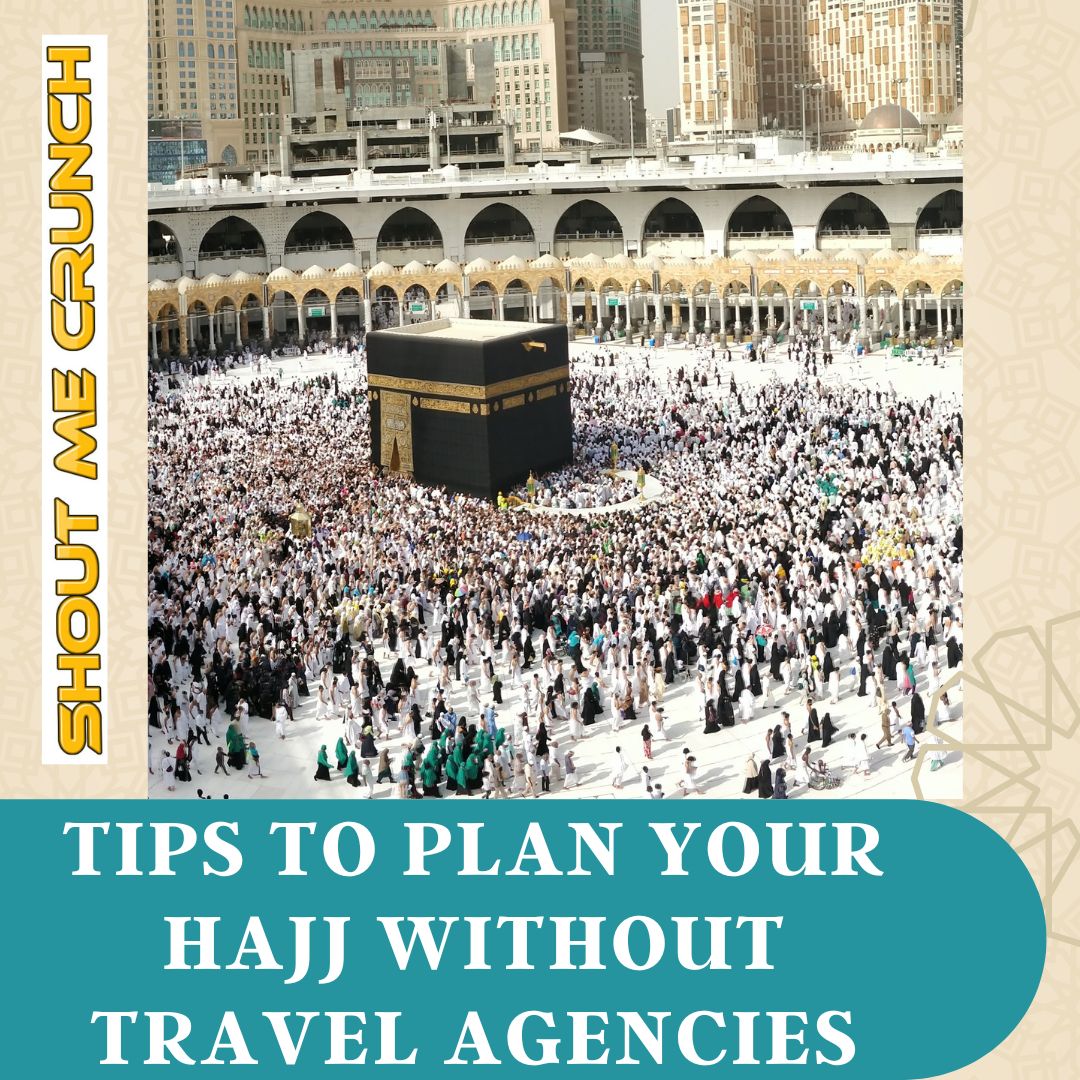 Tips to Plan your Hajj Without Travel Agencies