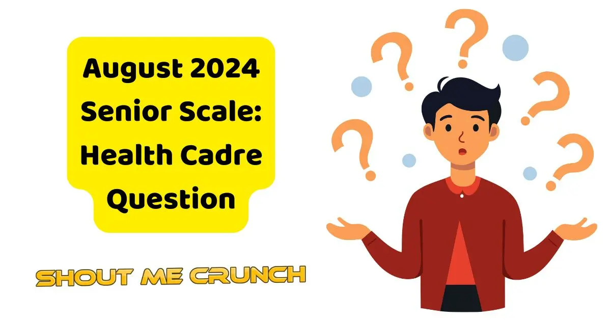 August 2024 Senior Scale Health Cadre Question