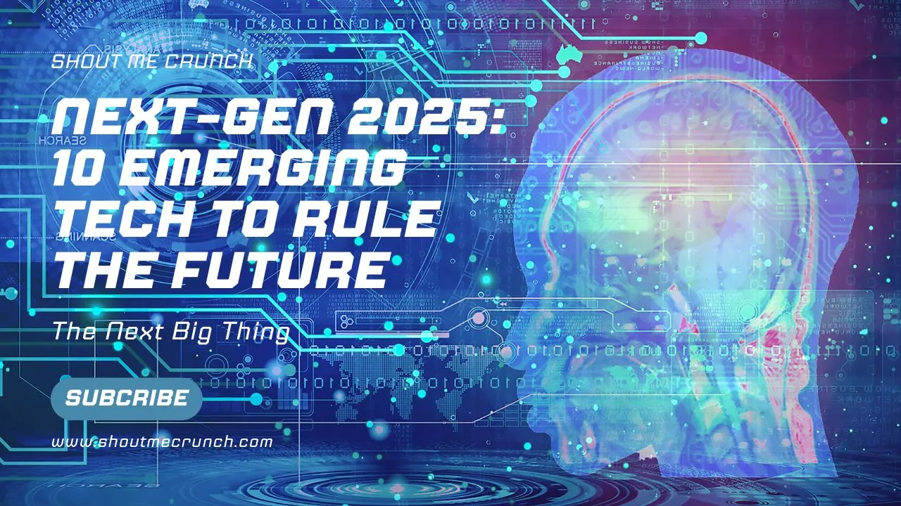 Next-Gen 2025 10 Emerging Tech to Rule the Future